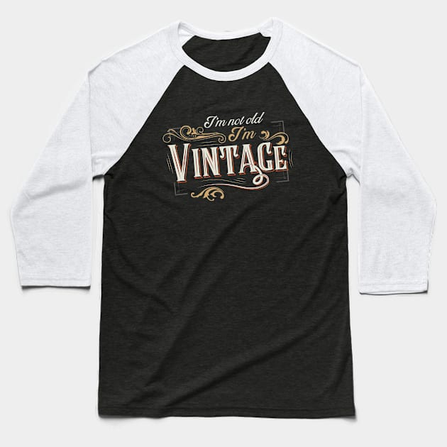 I'm not old I'm vintage Baseball T-Shirt by VinagreShop